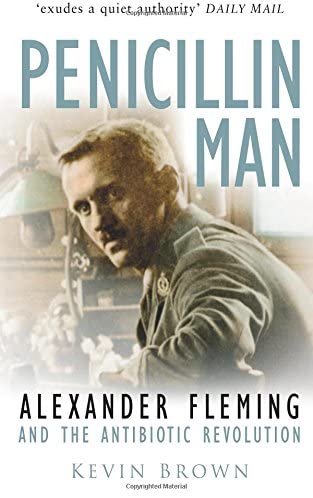 Penicillin Man: Alexander Fleming and the Antibiotic Revolution