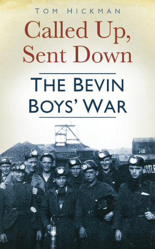 Called Up, Sent Down : the Bevin Boys' War.