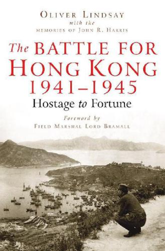 The Battle For Hong Kong 1941-1945 : Hostage to Fortune.