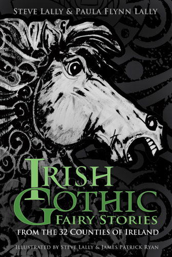 Irish Gothic Fairy Stories : From the 32 Counties of Ireland.