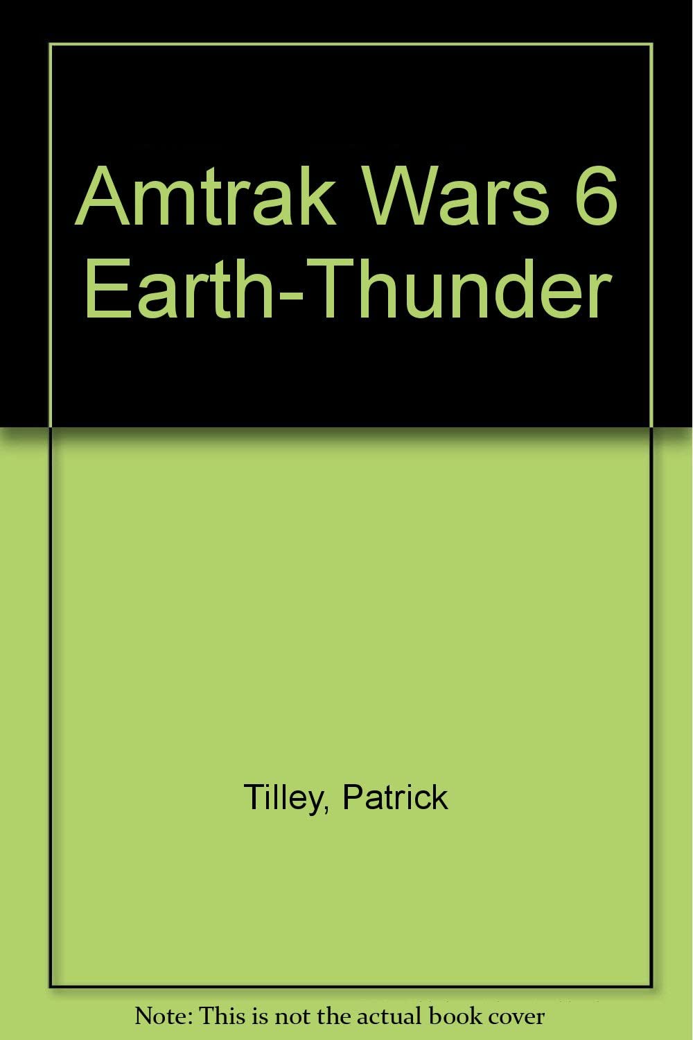 The Amtrak Wars Book 6 Earth-Thunder