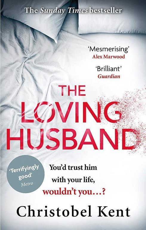 The Loving Husband: You'd trust him with your life, wouldn't you...? [Paperback] Kent, Christobel