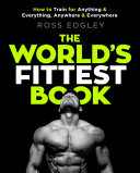 The world's fittest book : how to train for anything and everything, anywhere and everywhere