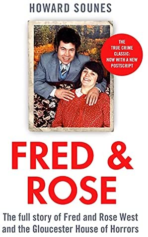 Fred &amp; Rose: The Full Story of Fred and Rose West and the Gloucester House of Horrors