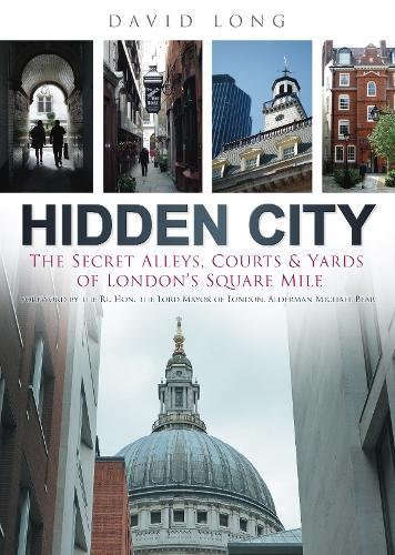 Hidden city : the secret alleys, courts & yards of London’s Square Mile