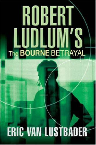 Robert Ludlum's The Bourne Betrayal - A New Jason Bourne Novel