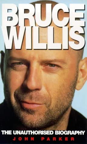 Bruce Willis: The Unauthorized Biography