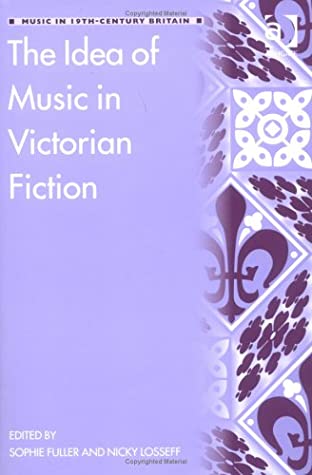 The Idea of Music in Victorian Fiction (Music in Nineteenth-Century Britain) (Music in Nineteenth-Century Britain) (Music in Nineteenth-Century Britain)