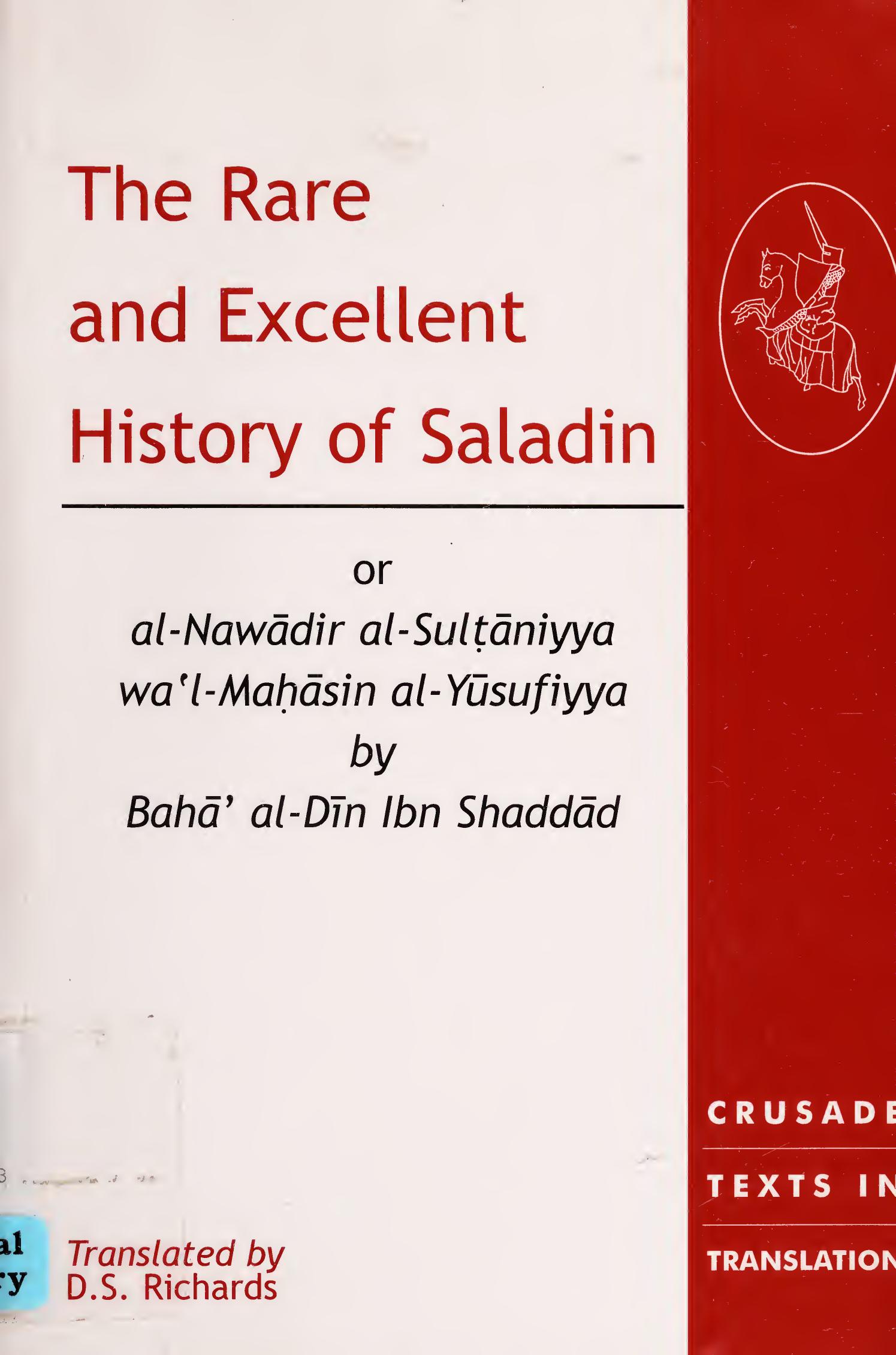 The Rare and Excellent History of Saladin or al-Nawadir al-Sultaniyya wa'l-Mahasin al-Yusufiyya by Baha' al-Din Ibn Shaddad