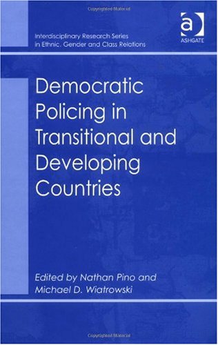 Democratic Policing in Transitional And Developing Countries (Interdisciplinary Research Series in Ethnic, Gender and Class Relations) (Interdisciplinary ... in Ethnic, Gender and Class Relations)