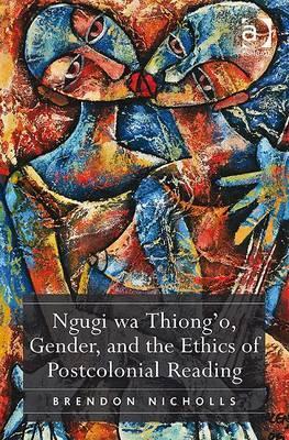 Ngugi Wa Thiong'o, Gender, And The Ethics Of Postcolonial Reading