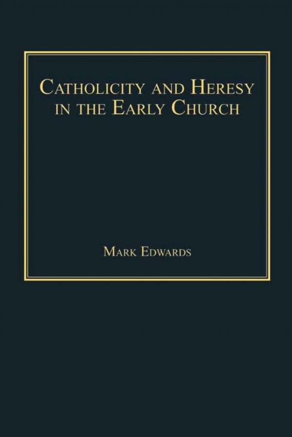 Catholicity and Heresy in the Early Church