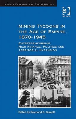 Mining Tycoons in the Age of Empire, 1870-1945