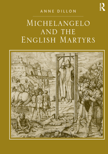Michelangelo and the English Martyrs. Anne Dillon