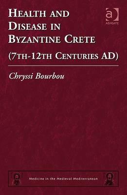 Health and Disease in Byzantine Crete (7th-12th centuries AD)