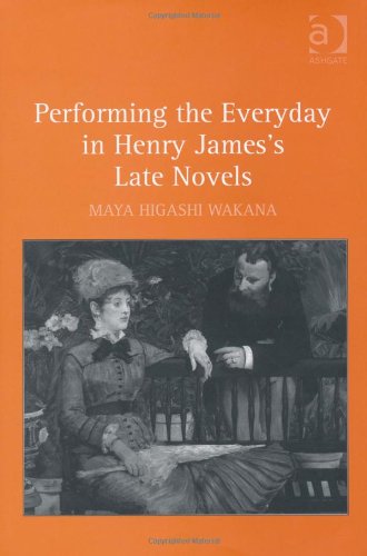 Performing the Everyday in Henry James's Late Novels