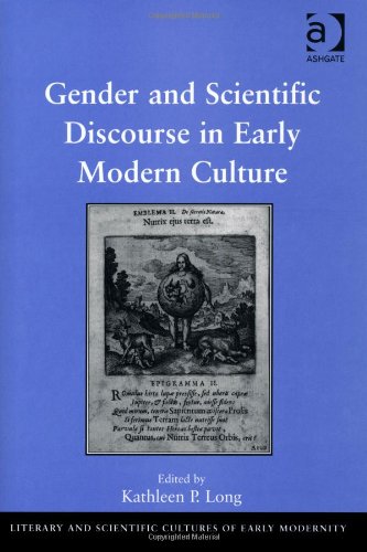 Gender And Scientific Discourse In Early Modern Culture (Literary And Scientific Cultures Of Early Modernity)