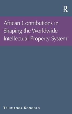 African Contributions in Shaping the Worldwide Intellectual Property System