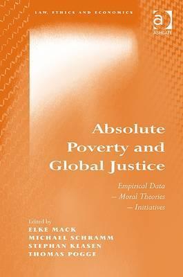 Absolute Poverty And Global Justice (Law, Ethics And Economics)