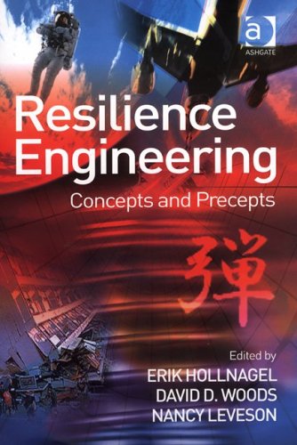 Resilience Engineering : Concepts and Precepts.