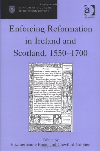 Enforcing Reformation in Ireland and Scotland, 1550?1700.