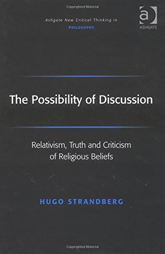 The Possibility of Discussion Relativism, Truth and Criticism of Religious Beliefs