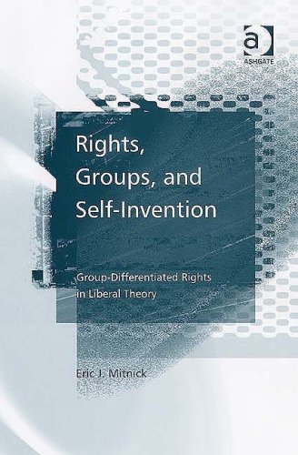 Rights, Groups, and Self-Invention : Group-Differentiated Rights in Liberal Theory.