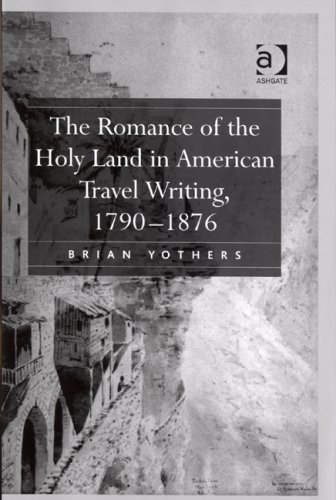 The Romance of the Holy Land in American Travel Writing, 1790-1876