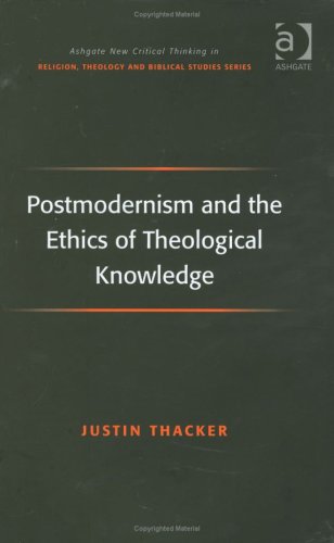 Postmodernism and the Ethics of Theological Knowledge.