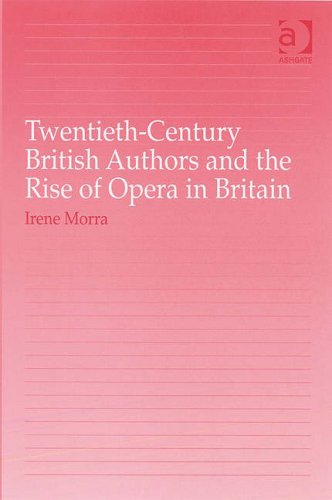 Twentieth-Century British Authors and the Rise of Opera in Britain.