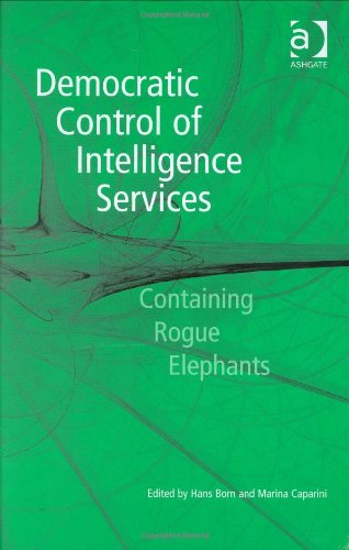 Democratic Control of Intelligence Services : Containing Rogue Elephants.