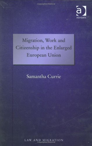 Migration, Work and Citizenship in the Enlarged European Union Law and Migration