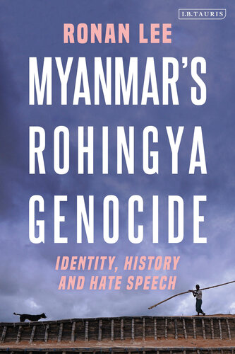 Myanmar's Rohingya genocide : identity, history and hate speech