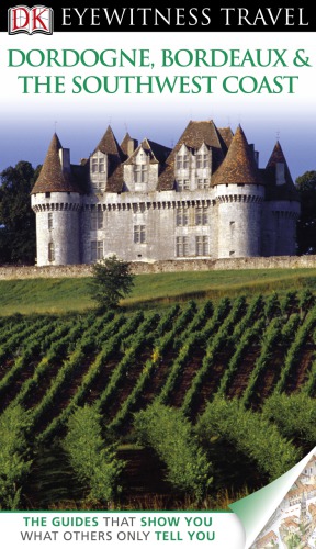 Dordogne, Bordeaux &amp; the Southwest Coast (DK Eyewitness Travel Guide)