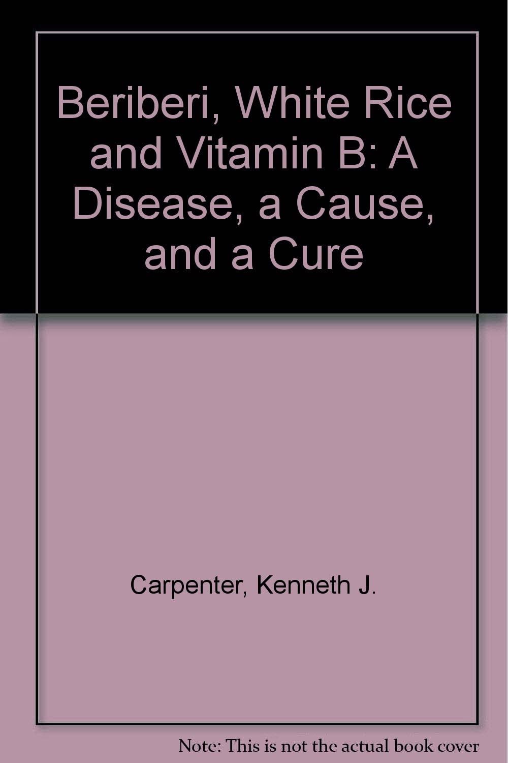 Beriberi, White Rice and Vitamin B: A Disease, a Cause, and a Cure