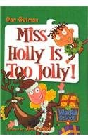 Miss Holly Is Too Jolly! (My Weird School)