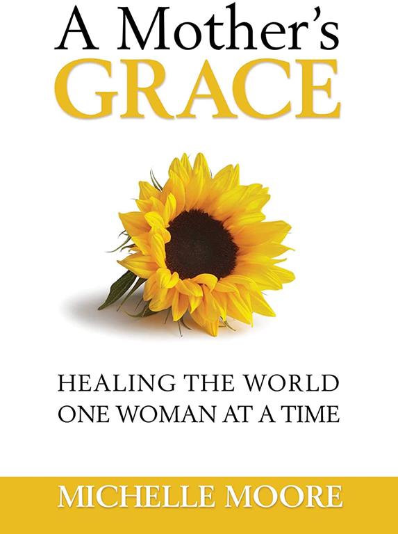 A Mother's Grace: Healing the World, One Woman at a Time