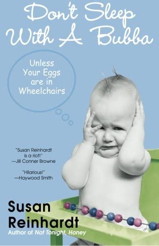 Don't Sleep with a Bubba: Unless Your Eggs are in Wheelchairs