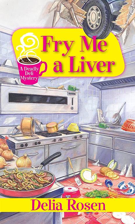 Fry Me a Liver (A Deadly Deli Mystery)