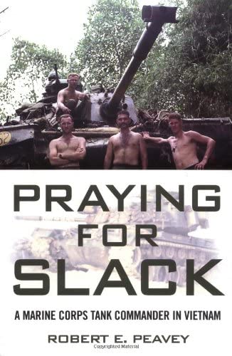 Praying for Slack: A Marine Corps Tank Commander in Viet Nam