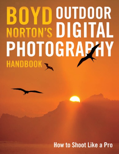 Boyd Norton's Outdoor Digital Photography Handbook