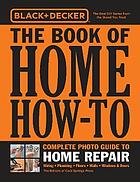 Black &amp; Decker the Book of Home How-To Complete Photo Guide to Home Repair