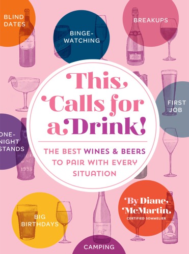 This Calls for a Drink! A Sommelier's Guide to the Best Wines and Beers to Pair with Every Situation