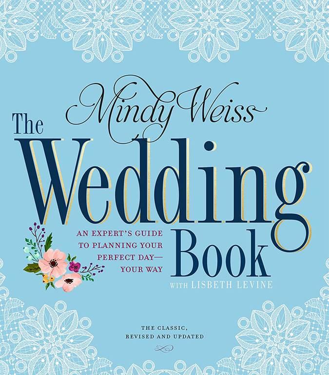 The Wedding Book: An Expert's Guide to Planning Your Perfect Day--Your Way