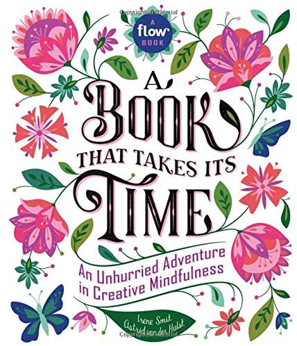 A Book That Takes Its Time: An Unhurried Adventure in Creative Mindfulness (Flow)