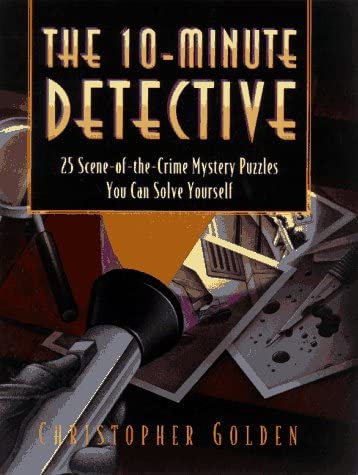 The 10-Minute Detective: 25 Scene-of-the-Crime Mystery Puzzles You Can Solve Yourself