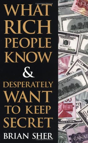 What Rich People Know &amp; Desperately Want to Keep Secret