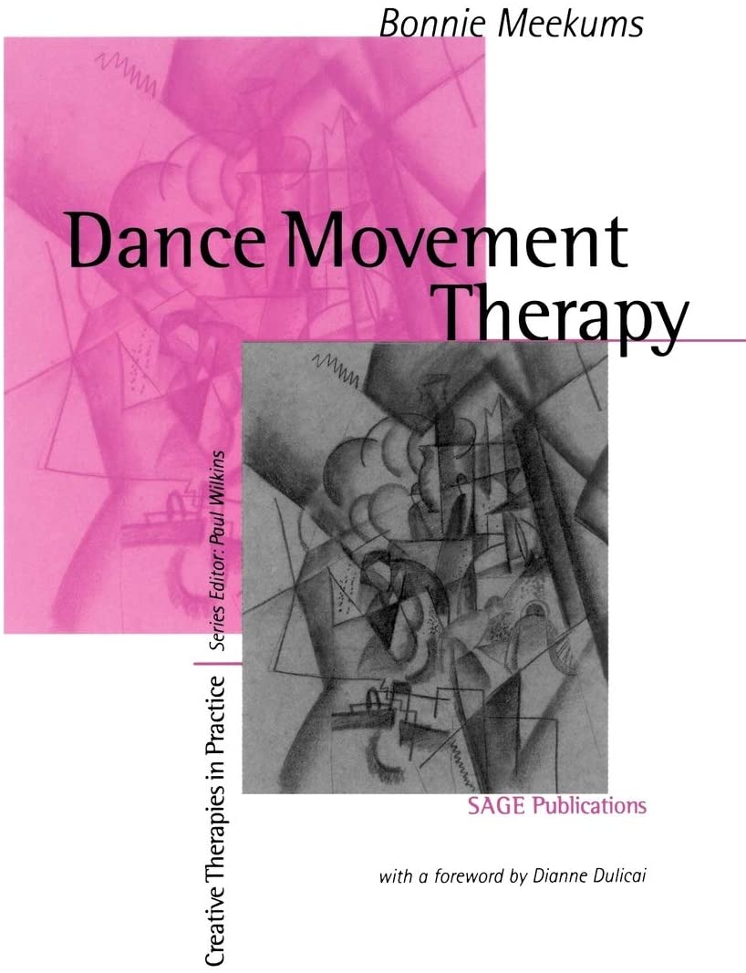 Dance Movement Therapy: A Creative Psychotherapeutic Approach (Creative Therapies in Practice series)