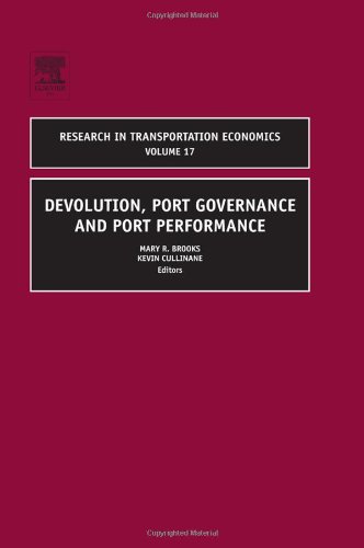 Devolution, Port Governance and Port Performance, Volume 17 (Research in Transportation Economics) (Research in Transportation Economics)