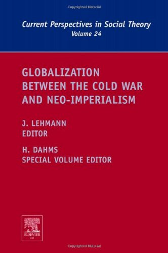 Globalization Between the Cold War and Neo-Imperialism, Volume 24 (Current Perspectives in Social Theory) (Current Perspectives in Social Theory)